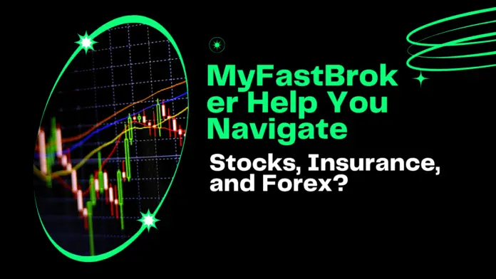 MyFastBroker Help You Navigate Stocks, Insurance, and Forex