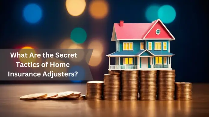 home insurance claim adjuster secret tactics