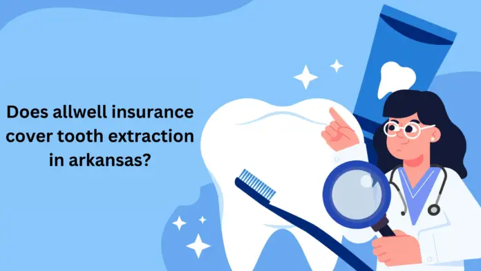 Does allwell insurance cover tooth extraction in arkansas