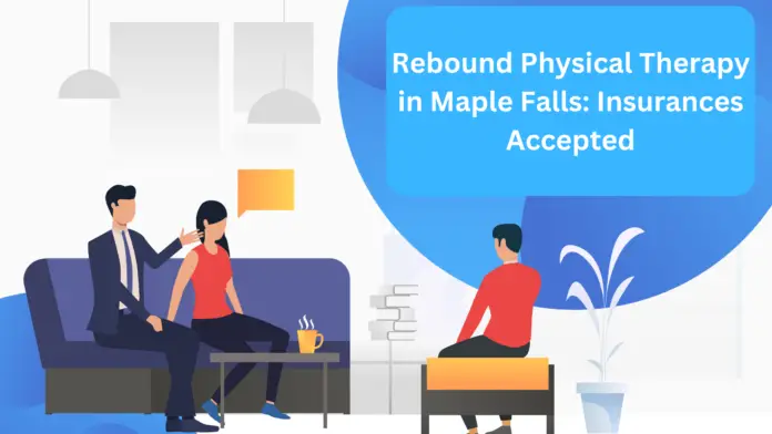 maple falls wa rebound physical rthjerapy insurances accetped​